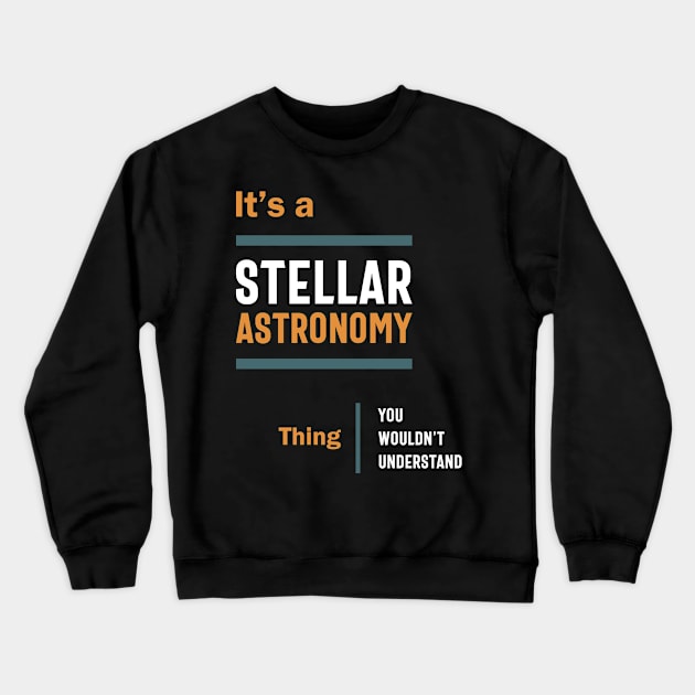 A Stellar Astronomy Thing You Wouldn't Understand Crewneck Sweatshirt by cidolopez